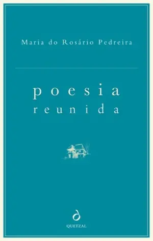 Poesia Reunida: Maria do Rosário Pedreira